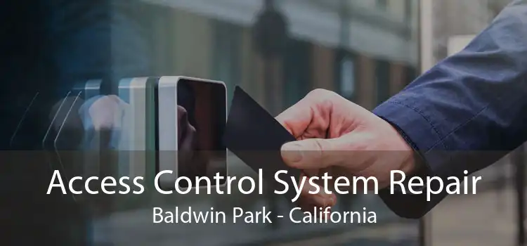 Access Control System Repair Baldwin Park - California