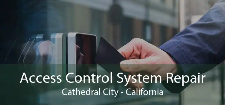 Access Control System Repair Cathedral City - California