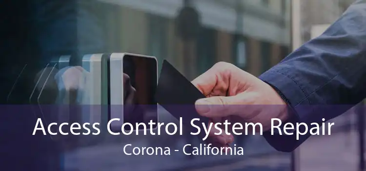 Access Control System Repair Corona - California