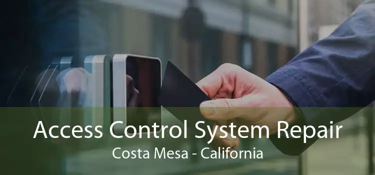 Access Control System Repair Costa Mesa - California