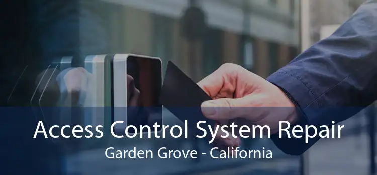 Access Control System Repair Garden Grove - California