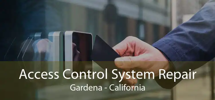 Access Control System Repair Gardena - California