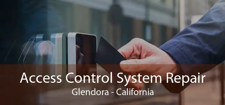 Access Control System Repair Glendora - California