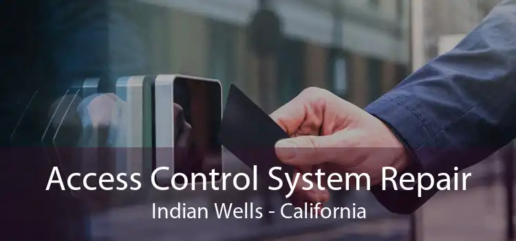 Access Control System Repair Indian Wells - California