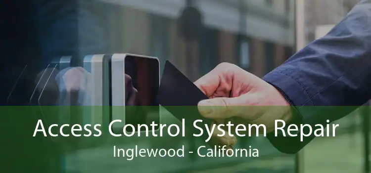 Access Control System Repair Inglewood - California