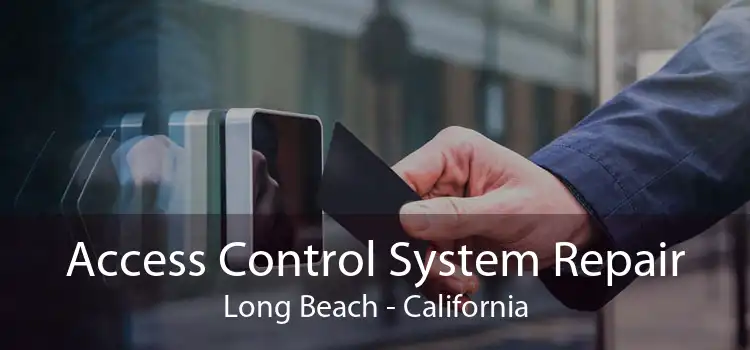 Access Control System Repair Long Beach - California