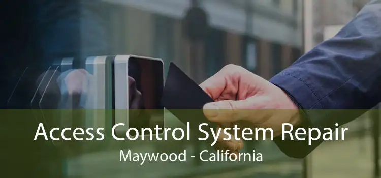 Access Control System Repair Maywood - California