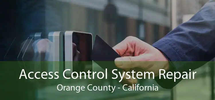 Access Control System Repair Orange County - California