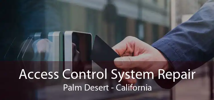 Access Control System Repair Palm Desert - California