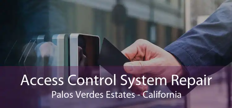 Access Control System Repair Palos Verdes Estates - California