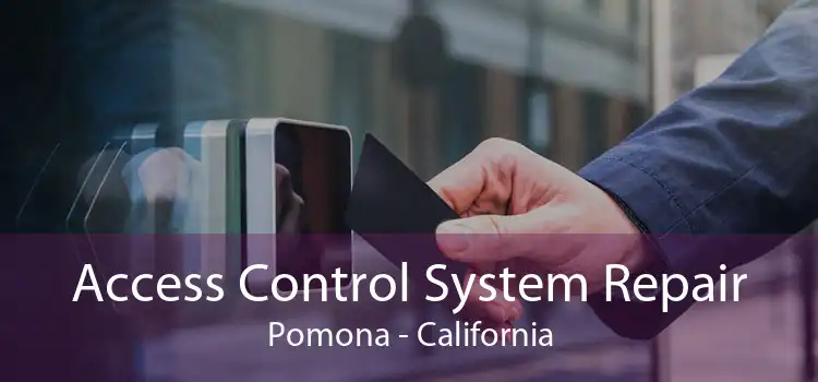 Access Control System Repair Pomona - California
