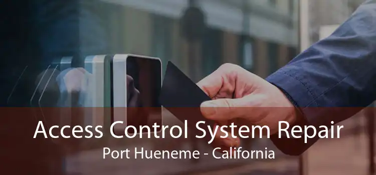 Access Control System Repair Port Hueneme - California