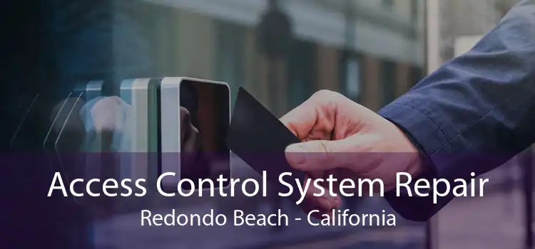 Access Control System Repair Redondo Beach - California