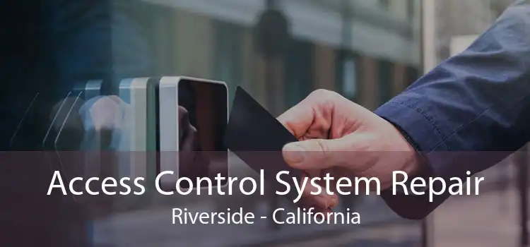 Access Control System Repair Riverside - California