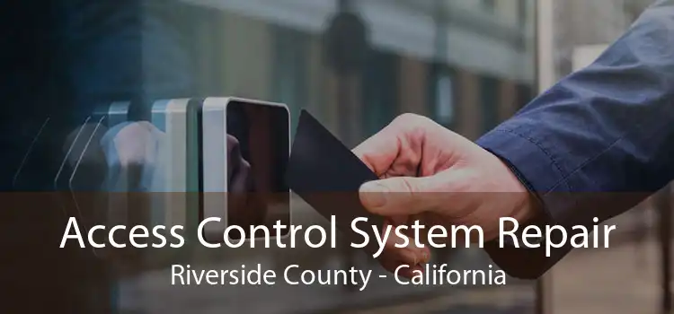 Access Control System Repair Riverside County - California