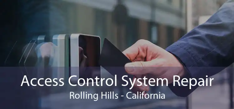Access Control System Repair Rolling Hills - California