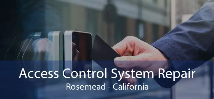 Access Control System Repair Rosemead - California