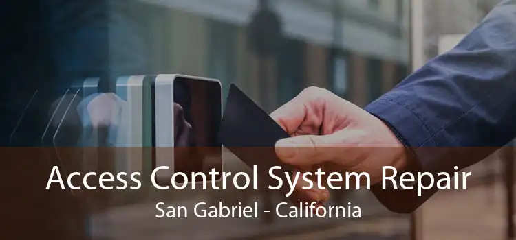 Access Control System Repair San Gabriel - California