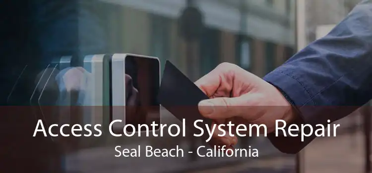 Access Control System Repair Seal Beach - California
