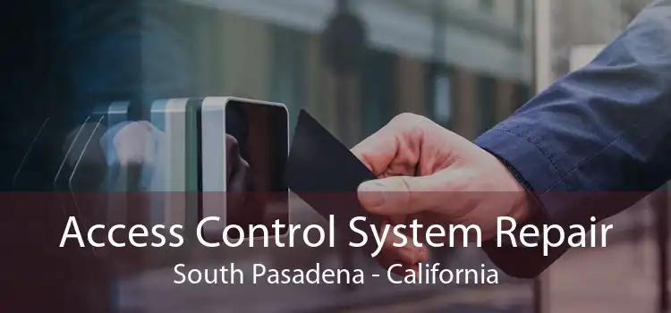 Access Control System Repair South Pasadena - California