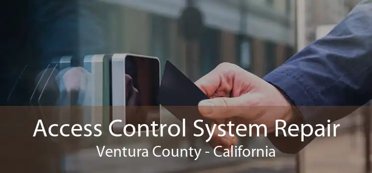 Access Control System Repair Ventura County - California