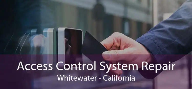 Access Control System Repair Whitewater - California