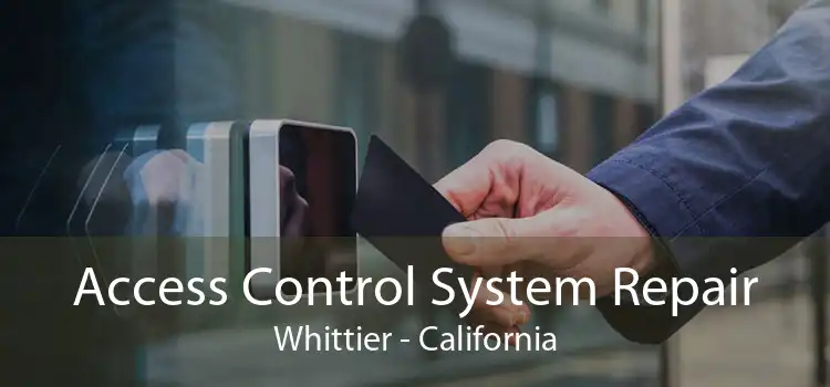 Access Control System Repair Whittier - California
