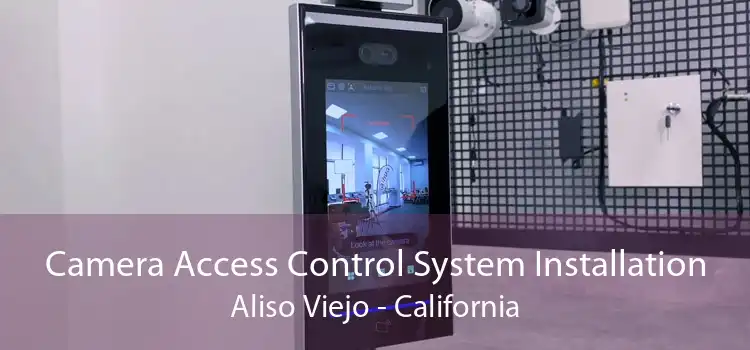 Camera Access Control System Installation Aliso Viejo - California