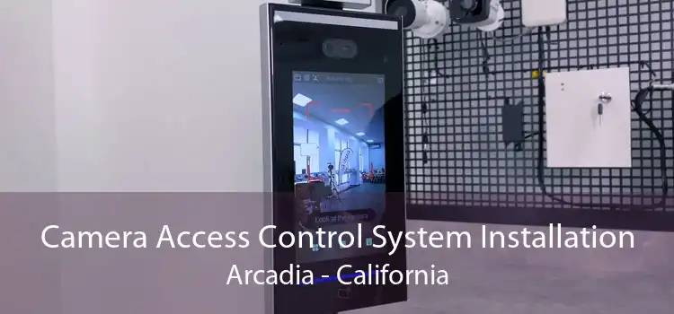 Camera Access Control System Installation Arcadia - California