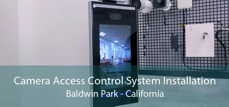 Camera Access Control System Installation Baldwin Park - California