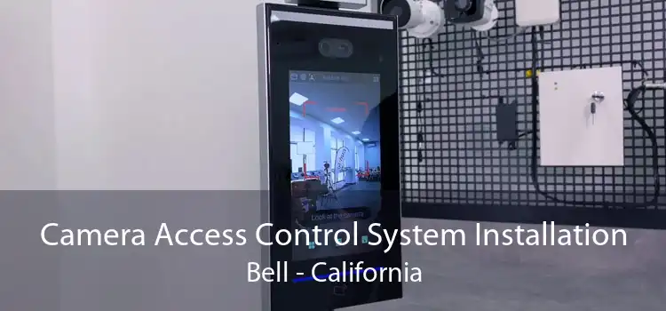 Camera Access Control System Installation Bell - California