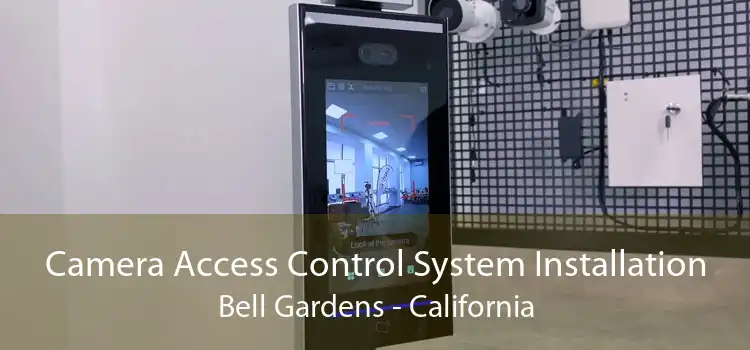 Camera Access Control System Installation Bell Gardens - California