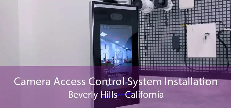 Camera Access Control System Installation Beverly Hills - California