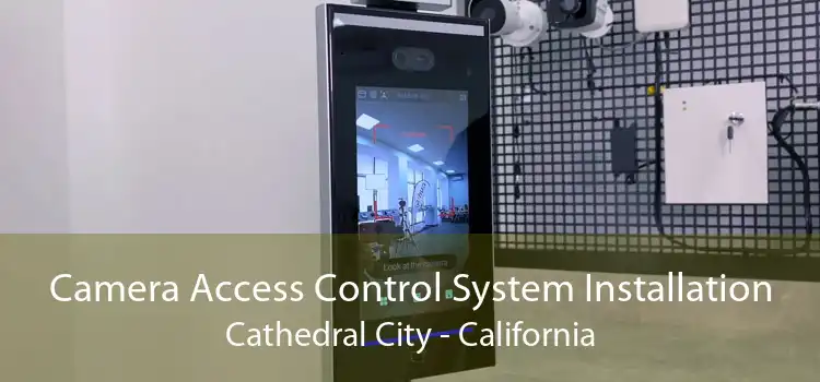 Camera Access Control System Installation Cathedral City - California