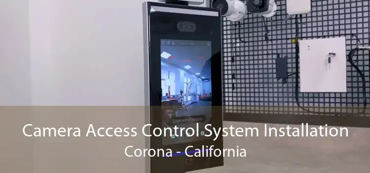 Camera Access Control System Installation Corona - California