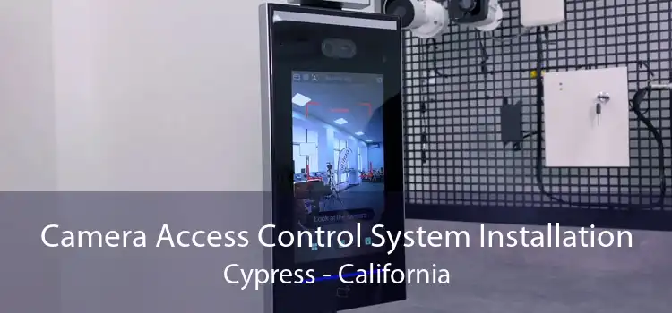 Camera Access Control System Installation Cypress - California