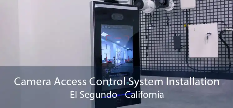 Camera Access Control System Installation El Segundo - California