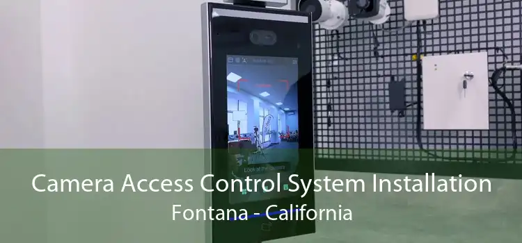 Camera Access Control System Installation Fontana - California