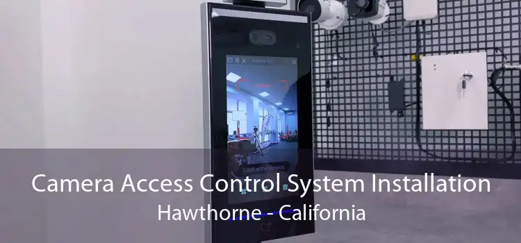 Camera Access Control System Installation Hawthorne - California