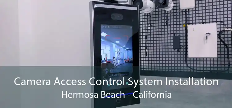 Camera Access Control System Installation Hermosa Beach - California
