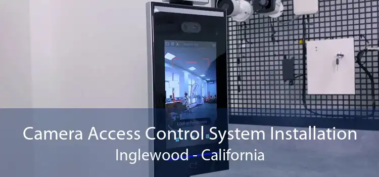 Camera Access Control System Installation Inglewood - California