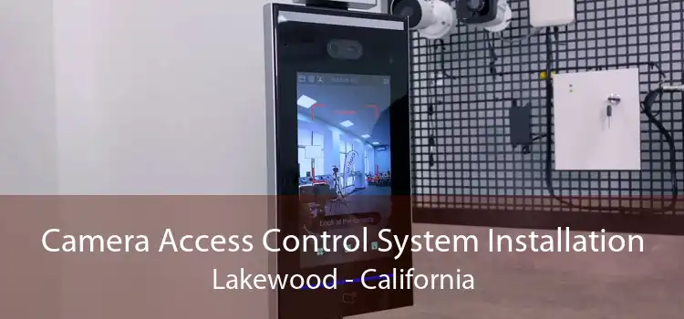 Camera Access Control System Installation Lakewood - California