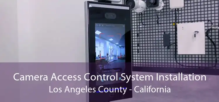 Camera Access Control System Installation Los Angeles County - California