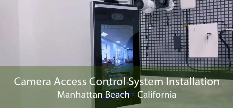 Camera Access Control System Installation Manhattan Beach - California