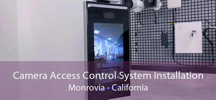 Camera Access Control System Installation Monrovia - California