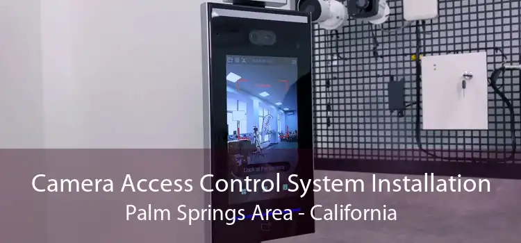 Camera Access Control System Installation Palm Springs Area - California