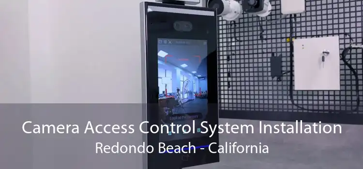 Camera Access Control System Installation Redondo Beach - California