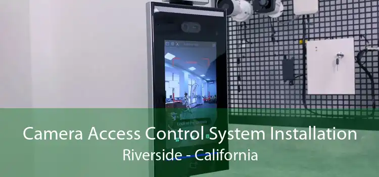 Camera Access Control System Installation Riverside - California