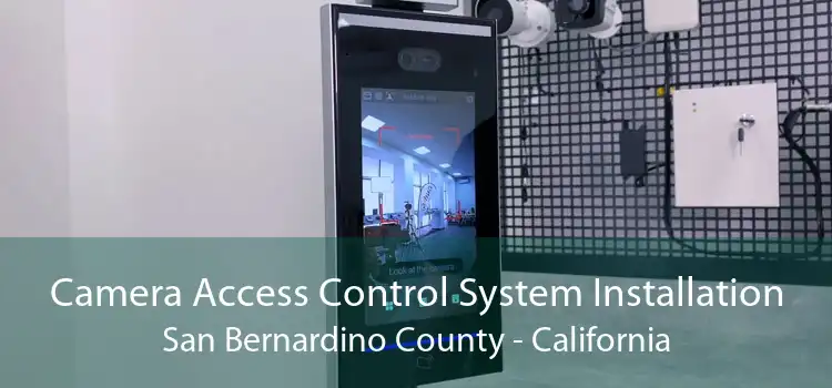 Camera Access Control System Installation San Bernardino County - California