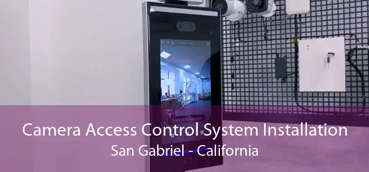 Camera Access Control System Installation San Gabriel - California